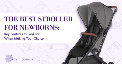 The Best Stroller for Newborns: Key Features to Look for When Making Your Choice
